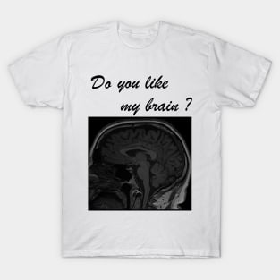 Do you like my brain? T-Shirt